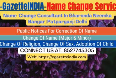 Name Change Gazette Notification In Gharonda Neemka Bangar (Patparganj) Delhi 8527745305