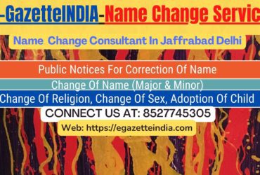 Name Change In Gazette Notification In Jaffrabad Delhi-8527745305