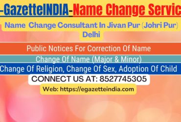 Gazette Name Change Agent Consultant Service In Jivan Pur (Johri Pur) Delhi-8527745305