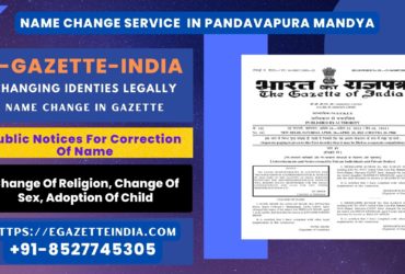 Name Change In Gazette In Pandavapura Mandya 8527745305 The Government of India has introduced to change name in the official Gazette of India. We have alread